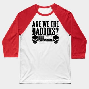 Are We The Baddies? Baseball T-Shirt